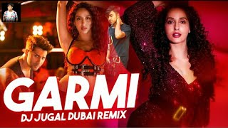 Garmi (Remix) | DJ Jugal Dubai | Street Dancer | Nora Fatehi | Varun Dhawan | Badshah | Neha Kakkar