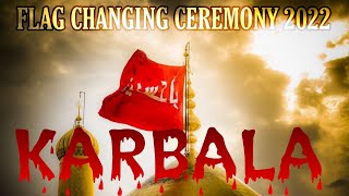 flag changing ceremony karbala 2022 | flag changing ceremony karbala | flag changing ceremony status