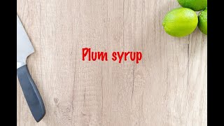 How to cook - Plum syrup