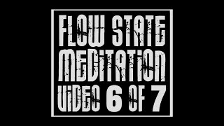 Flow State Meditation: Video 6 of 7 Flow State Guided Meditation Full