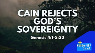 Humber UBF - Cain Rejects God's Sovereignty - August 11, 2024