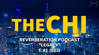 The Chi Reverberation Podcast E 41 | Legacy S6 E13 (613) Reaction