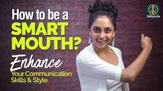 How to be a SMART MOUTH? Enhance Your Communication Skills & Speaking Style | Public Speaking Tips