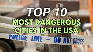 Top 10 Most Dangerous Cities in the USA