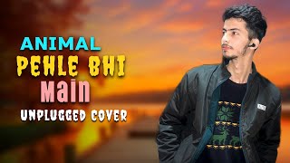 Pehle Bhi Main Unplugged Cover by Karan Raj l Animal l Vishal Mishra l New Lyrics