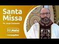 Santa Missa com Pe. Jorge Fortunato | 17/05/2024