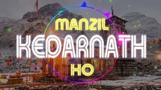 Manzil Kedarnath Ho | A Devotional Tribute to Lord Shiva and the Sacred Land of Kedarnath