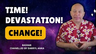 Bashar on Time, Devastation, and Change