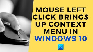 Mouse left click brings up Context Menu in Windows 10