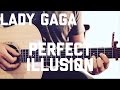 Lady Gaga - Perfect Illusion - Guitar Lesson (Chords and Strumming)