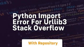 python Import error for urllib3 Stack Overflow