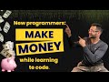 New programmers: Make money while learning to code