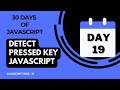 Day 19 -  Detect Presses Key Using JavaScript - 30 Days Of JavaScript