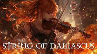 "STRING OF DAMASCUS" Pure Dramatic 🌟 Most Powerful Violin Fierce Orchestral Strings Music