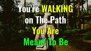 The Universe is Telling You that You're Walking on The Path You're Meant To Be [5 Signs]