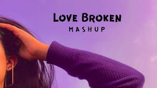 Love Broken Mashup ||Lofi Romantic & Chill Mashup ||All Hindi Songs
