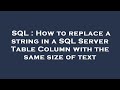 SQL : How to replace a string in a SQL Server Table Column with the same size of text