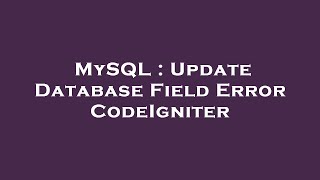 MySQL : Update Database Field Error CodeIgniter