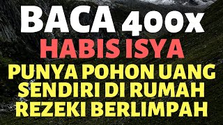 BACA 400X HABIS ISYA! AMALAN DOA DZIKIR SHOLAWAT POHON UANG PENARIK REZEKI LANCAR BERLIMPAH MELIMPAH