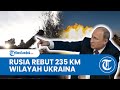 Rebut 235 KM Persegi Dalam Seminggu Terakhir, Rusia Makin Cepat Kuasai Wilayah Ukraina