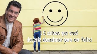 15 coisas que você deveria abandonar para ser feliz! - Padre Chrystian Shankar