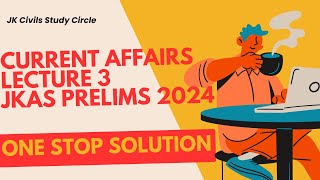 Current affairs lecture 3 for JKAS Prelims 2024 and UPSC 2025| June International Relations