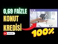 180 ay vade, yüzde 0.69 faiz Konut Kredisi Kampanyası Detayları!