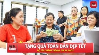 Bộ Tài chính thông tin về việc tặng quà toàn dân dịp Tết | TTGĐ
