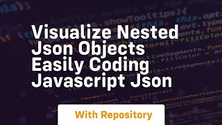 Visualize nested json objects easily coding javascript json