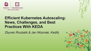 Efficient Kubernetes Autoscaling: News, Challenges, and Best Practi... Zbynek Roubalik & Jan Wozniak