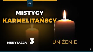 Mistycy Karmelitańscy [3] Uniżenie- MEDYTACJA - Szustak \u0026 Wojda