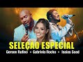 Hinos Evangelicos Seleção Especial - Gerson Rufino, Gabriela Rocha, Isaias Saad...- As Mais Tocadas