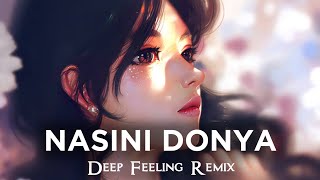 Nasini Donya Deep Feeling Music || 2024 Deep Feeling Remix || Emotional High Deep Remix