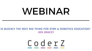 Is Blockly the next big thing for STEM & Robotics education? | CoderZ Webinars