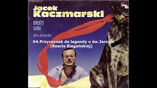 04 Jacek Kaczmarski - Przyczynek do legendy o św. Jerzym (Beacie Biegańskiej) (Między nami 1998)