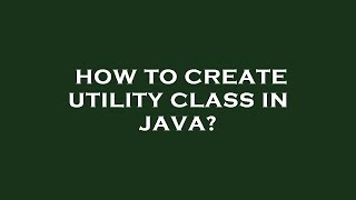 How to create utility class in java?
