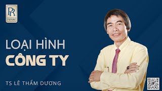 LOẠI HÌNH CÔNG TY | TS LÊ THẨM DƯƠNG MỚI NHẤT NĂM 2022