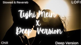 Tujhi Mein | Deep Version | [ Slowed + Reverb ] | KK | Emraan Hashmi | LoFi | Crook (2010) | Pritam