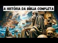 A HISTÓRIA DA BÍBLIA Completa Como Você NUNCA VIU!