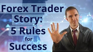 Forex Trader Story: 5 Rules for Success in FX Trading