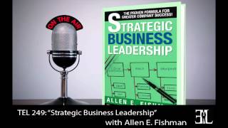 Strategic Business Leadership with Allen E  Fishman TEL 249