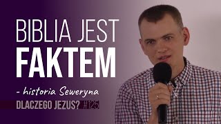 Dlaczego Jezus #125 Biblia jest faktem. Historia Seweryna