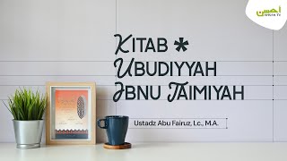 Ustadz Abu Fairuz Ahmad Ridwan, Lc., M.A | Kitab Ubudiyyah Ibnu Taimiyah - Bag. 2