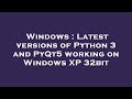 Windows : Latest versions of Python 3 and PyQt5 working on Windows XP 32bit