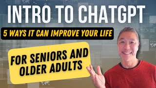 5 Ways ChatGPT Can Improve Your Life. Introduction to ChatGPT for Older Adults, Seniors and Retirees
