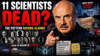 Dr Phil: “11 SCIENTISTS DEAD?” The Pattern Raising Alarms