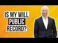 Is my Will public record?