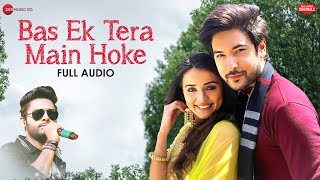 Bas Ek Tera Main Hoke | Stebin Ben | Shivin Narang, Mahima Makwana |  Kausar Jamot | Full Audio
