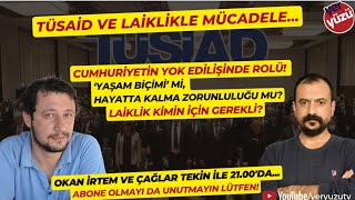 TÜSİAD ve laiklikle, Cumhuriyet ile mücadele... Okan İrtem ve Çağlar Tekin ile 21'de...