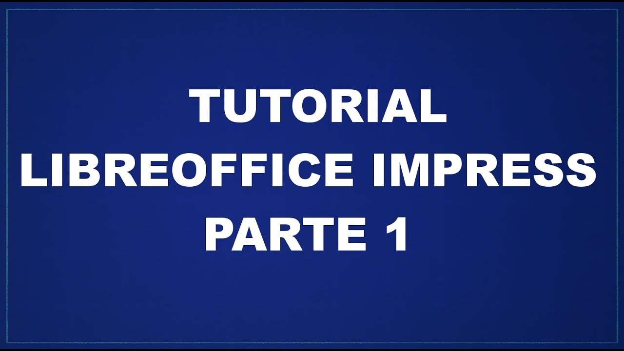 Tutorial Libreoffice Impress Parte 1 Youtube